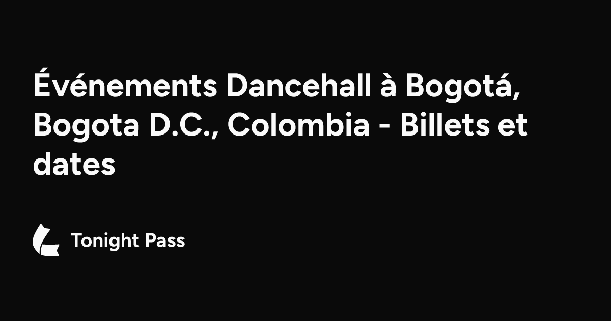 Événements Dancehall à Bogotá, Bogota D.C., Colombia - Billets et dates ...