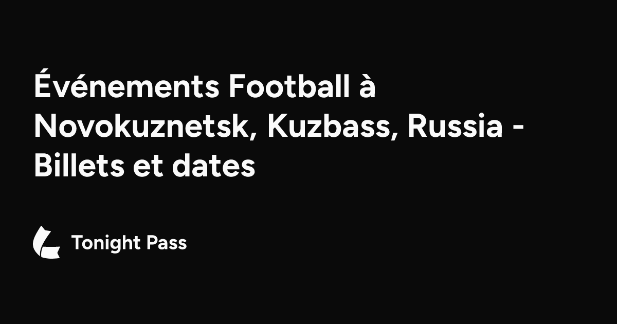 v-nements-football-novokuznetsk-kuzbass-russia-billets-et-dates