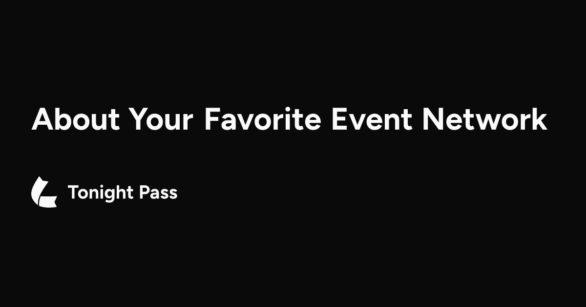 About Your Favorite Event Network | Tonight Pass