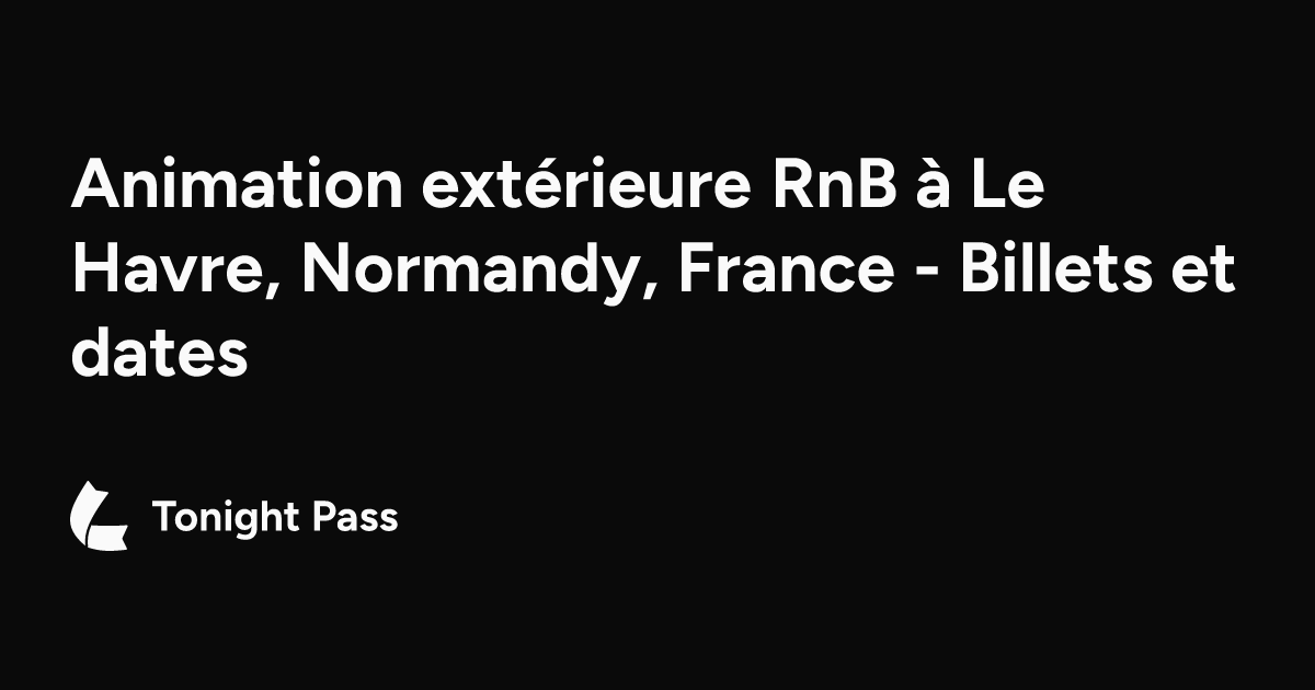 Animation extérieure RnB à Le Havre, Normandy, France - Billets et ...