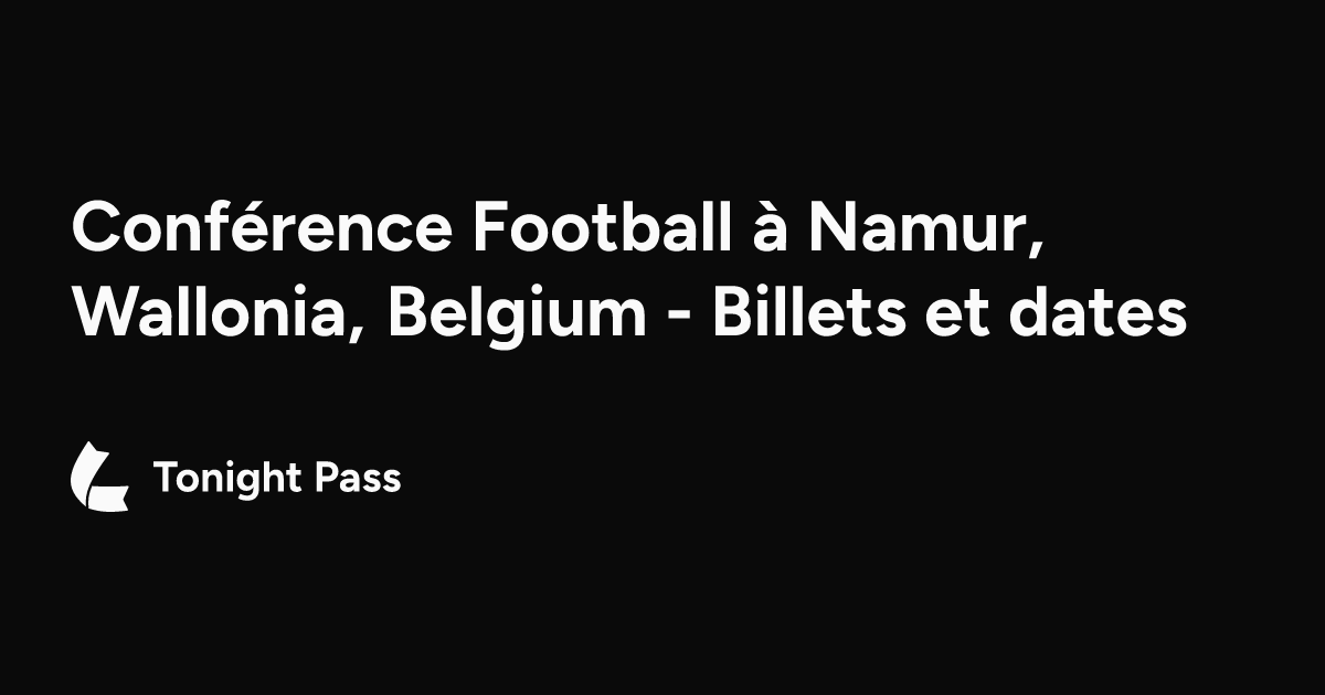 Conférence Football à Namur, Wallonia, Belgium - Billets et dates ...