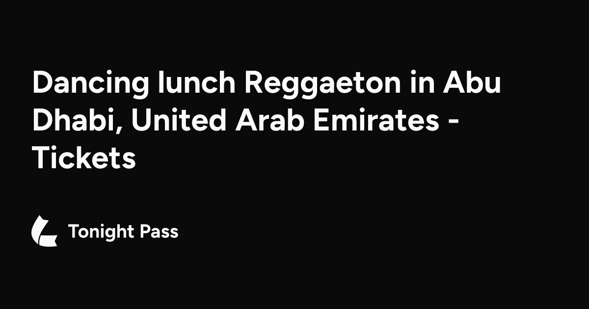 Dancing lunch Reggaeton in Abu Dhabi, United Arab Emirates - Tickets ...