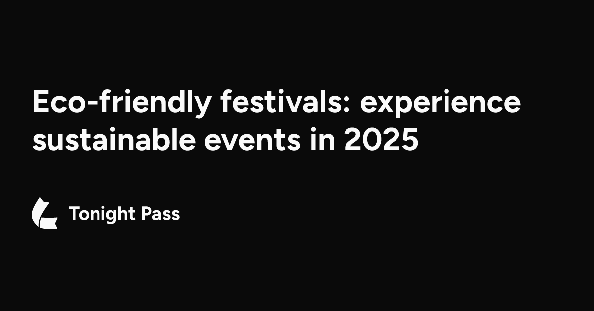 Eco-friendly festivals: experience sustainable events in 2025 | Tonight ...