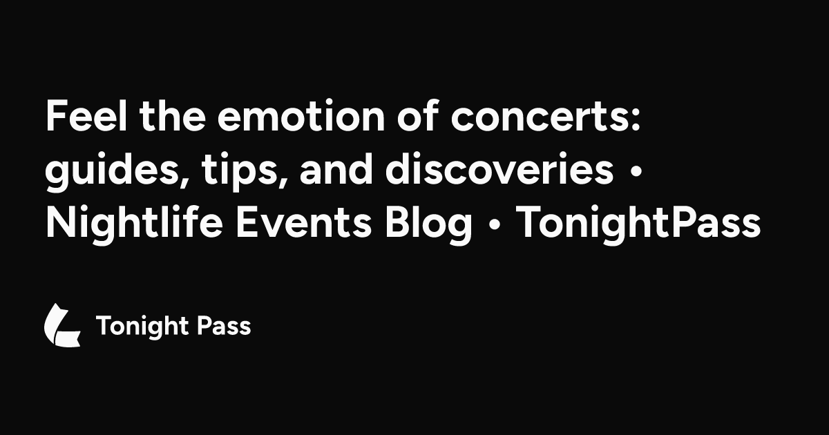 Feel the emotion of concerts: guides, tips, and discoveries • Nightlife ...