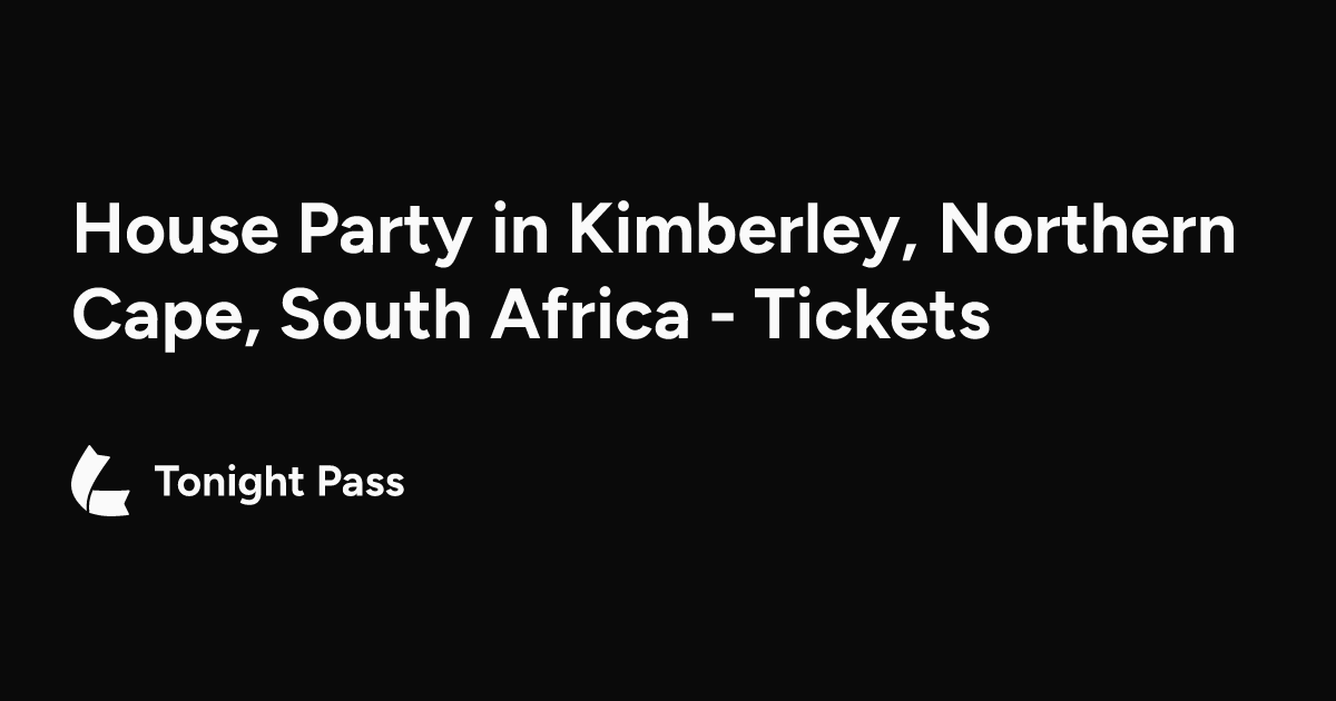 House Party in Kimberley, Northern Cape, South Africa - Tickets & Dates ...