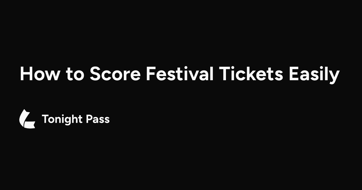 How to Score Festival Tickets Easily | Tonight Pass