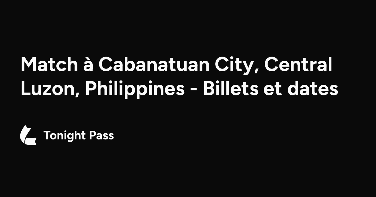 Match à Cabanatuan City, Central Luzon, Philippines - Billets et dates ...