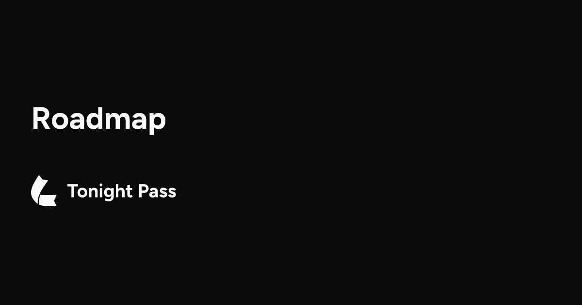 Roadmap | Tonight Pass