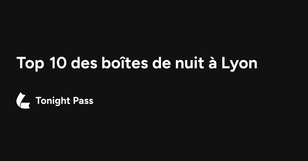 Top 10 des boîtes de nuit à Lyon