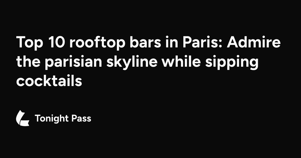 Top 10 rooftop bars in Paris: Admire the parisian skyline while sipping ...