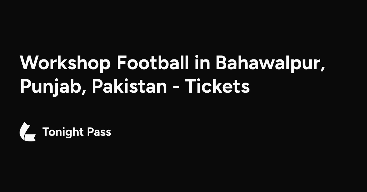 Workshop Football in Bahawalpur, Punjab, Pakistan - Tickets & Dates ...