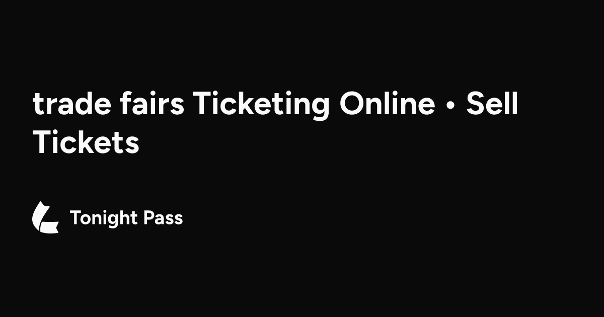 trade fairs Ticketing Online • Sell Tickets | Tonight Pass